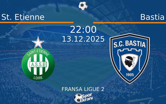 13 Aralık 2025 St. Etienne vs Bastia maçı Hangi Kanalda Saat Kaçta Yayınlanacak?