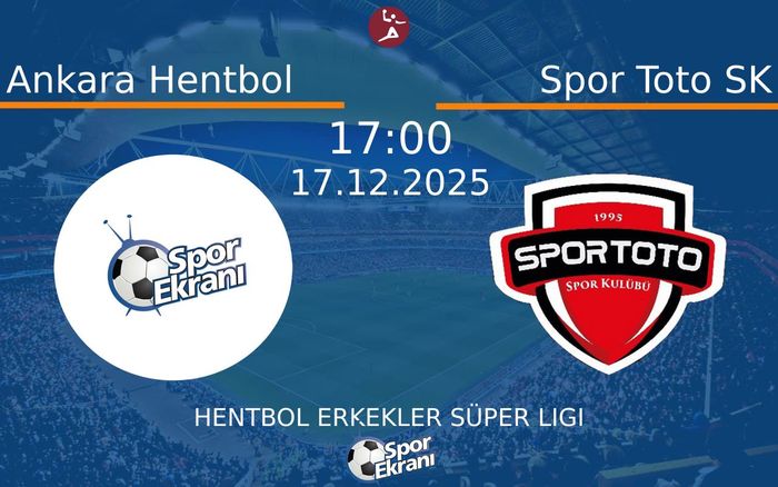 17 Aralık 2025 Ankara Hentbol vs Spor Toto SK maçı Hangi Kanalda Saat Kaçta Yayınlanacak?