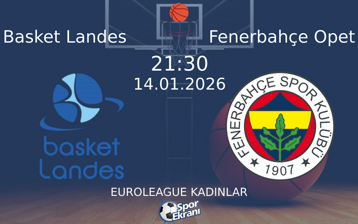 14 Ocak 2026 Basket Landes vs Fenerbahçe Opet maçı Hangi Kanalda Saat Kaçta Yayınlanacak? 14 Ocak 2026 Basket Landes vs Fenerbahçe Opet maçı Hangi Kanalda Saat Kaçta Yayınlanacak?