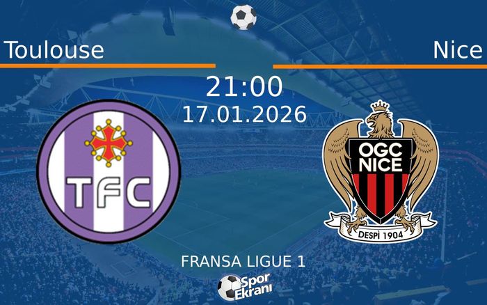 17 Ocak 2026 Toulouse vs Nice maçı Hangi Kanalda Saat Kaçta Yayınlanacak?