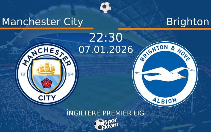 07 Ocak 2026 Manchester City vs Brighton maçı Hangi Kanalda Saat Kaçta Yayınlanacak?