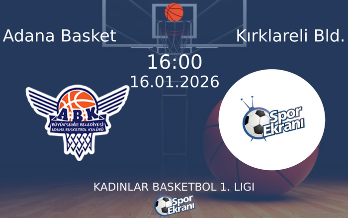 16 Ocak 2026 Adana Basket vs Kırklareli Bld. maçı Hangi Kanalda Saat Kaçta Yayınlanacak?