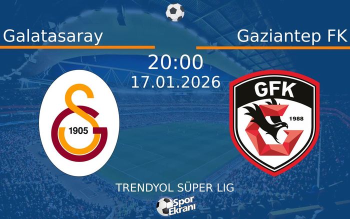 17 Ocak 2026 Galatasaray vs Gaziantep FK maçı Hangi Kanalda Saat Kaçta Yayınlanacak?