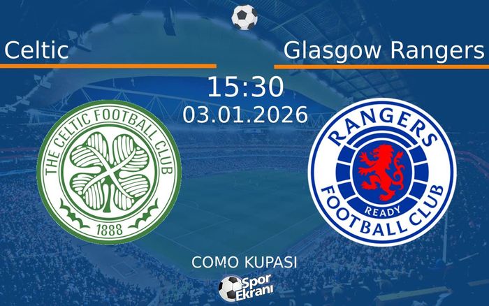 03 Ocak 2026 Celtic vs Glasgow Rangers maçı Hangi Kanalda Saat Kaçta Yayınlanacak?