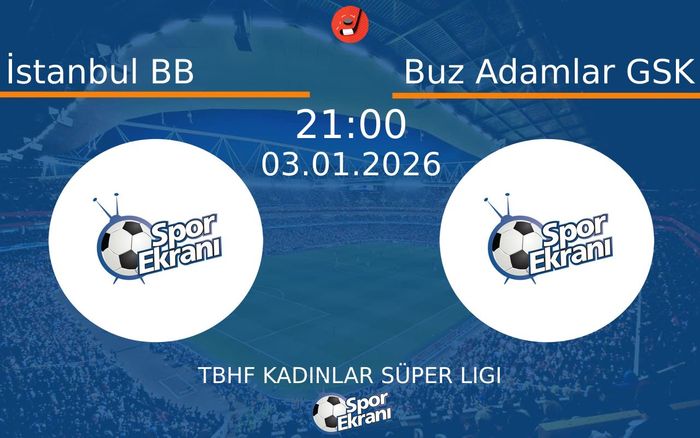 03 Ocak 2026 İstanbul BB vs Buz Adamlar GSK maçı Hangi Kanalda Saat Kaçta Yayınlanacak? 03 Ocak 2026 İstanbul BB vs Buz Adamlar GSK maçı Hangi Kanalda Saat Kaçta Yayınlanacak?