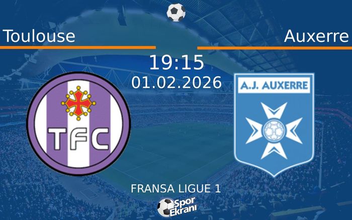 01 Şubat 2026 Toulouse vs Auxerre maçı Hangi Kanalda Saat Kaçta Yayınlanacak?