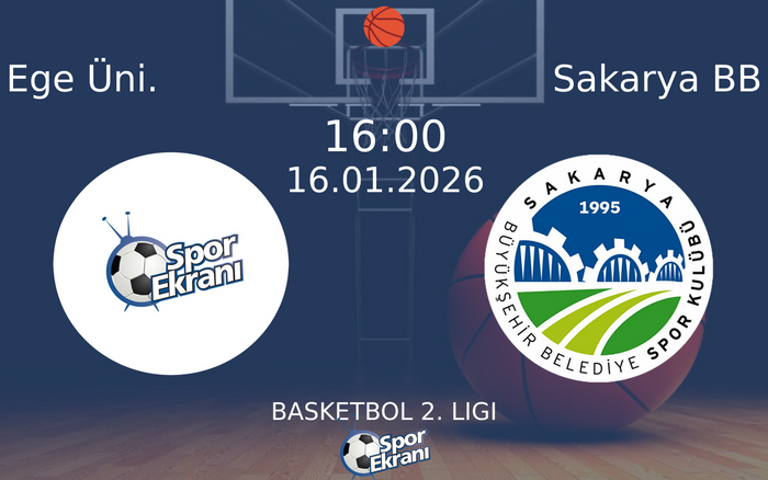 16 Ocak 2026 Ege Üni. vs Sakarya BB maçı Hangi Kanalda Saat Kaçta Yayınlanacak?