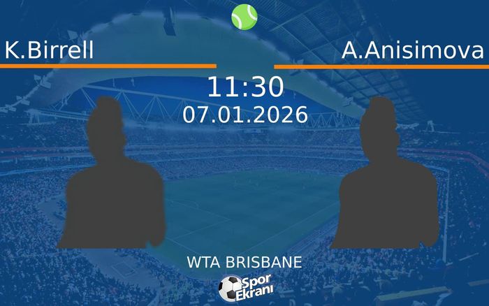 07 Ocak 2026 K.Birrell vs A.Anisimova maçı Hangi Kanalda Saat Kaçta Yayınlanacak? 07 Ocak 2026 K.Birrell vs A.Anisimova maçı Hangi Kanalda Saat Kaçta Yayınlanacak?