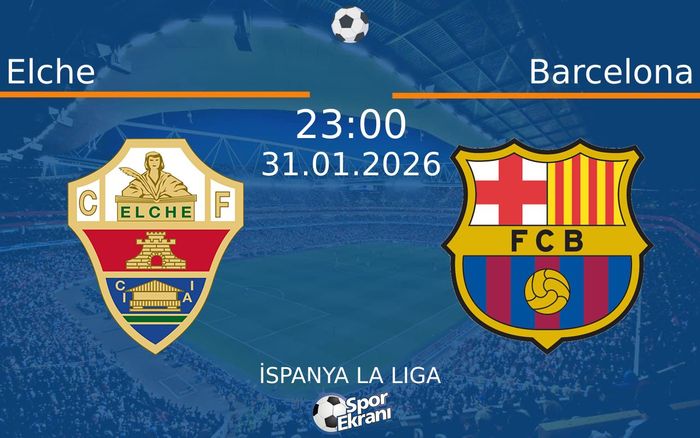 31 Ocak 2026 Elche vs Barcelona maçı Hangi Kanalda Saat Kaçta Yayınlanacak?