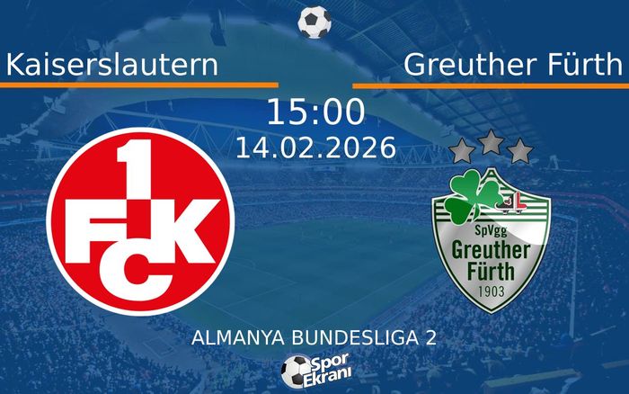 14 Şubat 2026 Kaiserslautern vs Greuther Fürth maçı Hangi Kanalda Saat Kaçta Yayınlanacak?
