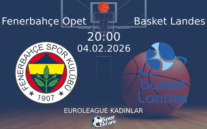 04 Şubat 2026 Fenerbahçe Opet vs Basket Landes maçı Hangi Kanalda Saat Kaçta Yayınlanacak? 04 Şubat 2026 Fenerbahçe Opet vs Basket Landes maçı Hangi Kanalda Saat Kaçta Yayınlanacak?