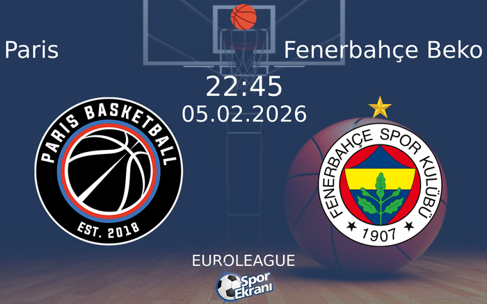 05 Şubat 2026 Paris vs Fenerbahçe Beko maçı Hangi Kanalda Saat Kaçta Yayınlanacak?