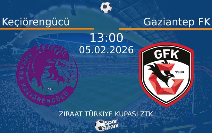 05 Şubat 2026 Keçiörengücü vs Gaziantep FK maçı Hangi Kanalda Saat Kaçta Yayınlanacak?