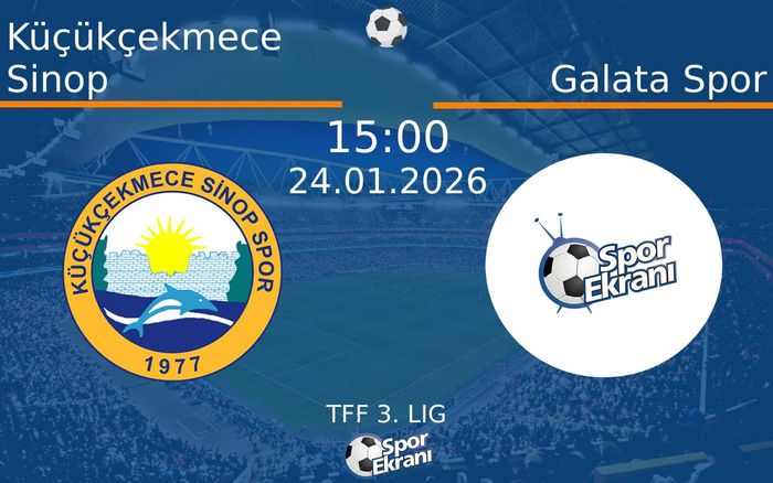 24 Ocak 2026 Küçükçekmece Sinop vs Galata Spor maçı Hangi Kanalda Saat Kaçta Yayınlanacak?