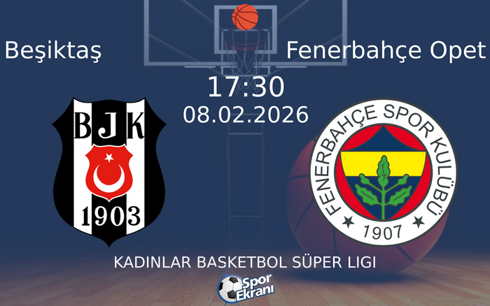 08 Şubat 2026 Beşiktaş vs Fenerbahçe Opet maçı Hangi Kanalda Saat Kaçta Yayınlanacak?