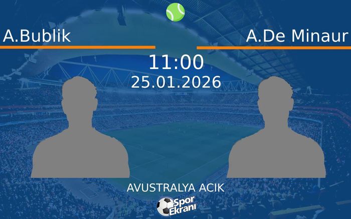 25 Ocak 2026 A.Bublik vs A.De Minaur maçı Hangi Kanalda Saat Kaçta Yayınlanacak?