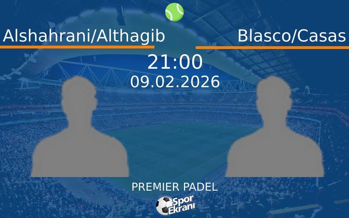 09 Şubat 2026 Alshahrani/Althagib vs Blasco/Casas maçı Hangi Kanalda Saat Kaçta Yayınlanacak? 09 Şubat 2026 Alshahrani/Althagib vs Blasco/Casas maçı Hangi Kanalda Saat Kaçta Yayınlanacak?