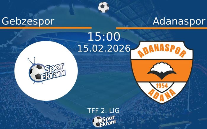 15 Şubat 2026 Gebzespor vs Adanaspor maçı Hangi Kanalda Saat Kaçta Yayınlanacak?