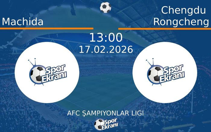 17 Şubat 2026 Machida vs Chengdu Rongcheng maçı Hangi Kanalda Saat Kaçta Yayınlanacak?