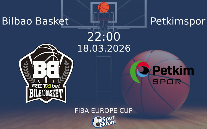 18 Mart 2026 Bilbao Basket vs Petkimspor maçı Hangi Kanalda Saat Kaçta Yayınlanacak?