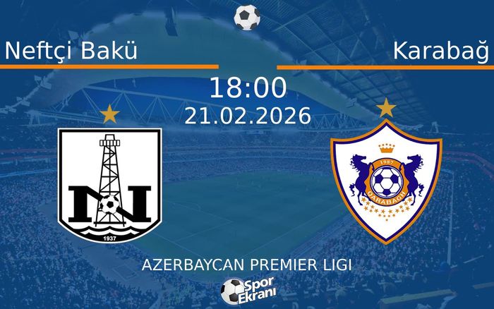 21 Şubat 2026 Neftçi Bakü vs Karabağ maçı Hangi Kanalda Saat Kaçta Yayınlanacak?