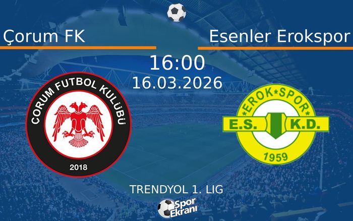 16 Mart 2026 Çorum FK vs Esenler Erokspor maçı Hangi Kanalda Saat Kaçta Yayınlanacak?