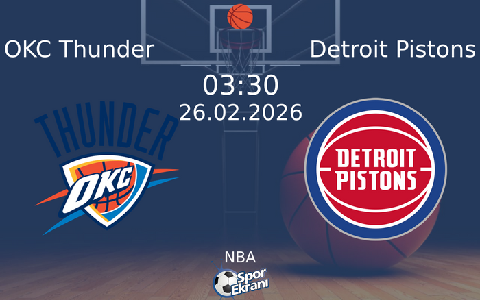 26 Şubat 2026 OKC Thunder vs Detroit Pistons maçı Hangi Kanalda Saat Kaçta Yayınlanacak?