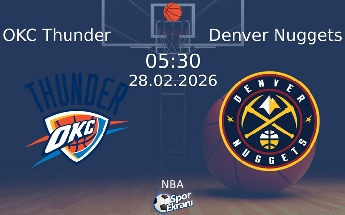 28 Şubat 2026 OKC Thunder vs Denver Nuggets maçı Hangi Kanalda Saat Kaçta Yayınlanacak?