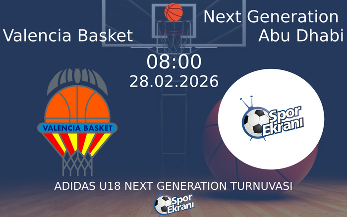 28 Şubat 2026 Valencia Basket vs Next Generation Abu Dhabi maçı Hangi Kanalda Saat Kaçta Yayınlanacak?