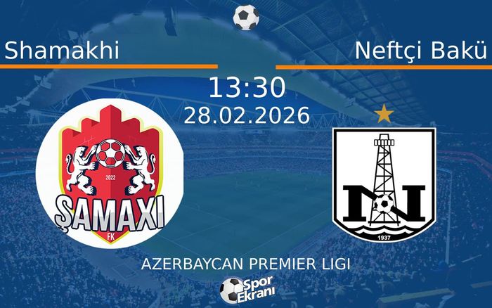 28 Şubat 2026 Shamakhi vs Neftçi Bakü maçı Hangi Kanalda Saat Kaçta Yayınlanacak?