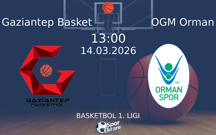 14 Mart 2026 Gaziantep Basket vs OGM Orman maçı Hangi Kanalda Saat Kaçta Yayınlanacak?