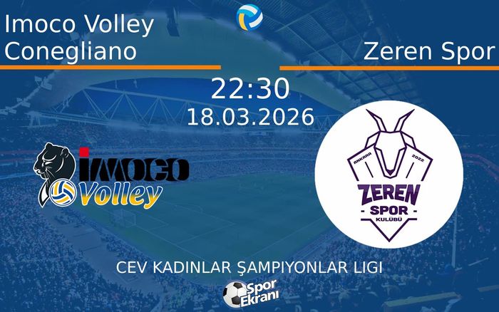 18 Mart 2026 Imoco Volley Conegliano vs Zeren Spor maçı Hangi Kanalda Saat Kaçta Yayınlanacak?