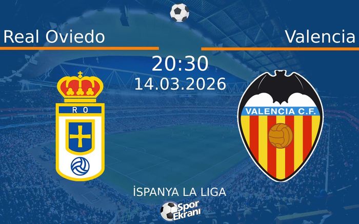 14 Mart 2026 Real Oviedo vs Valencia maçı Hangi Kanalda Saat Kaçta Yayınlanacak?