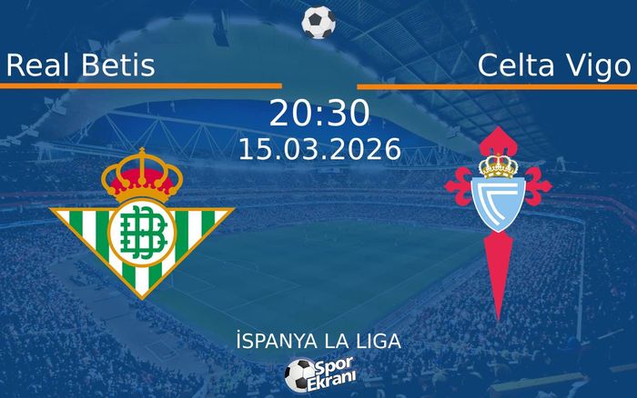 15 Mart 2026 Real Betis vs Celta Vigo maçı Hangi Kanalda Saat Kaçta Yayınlanacak? 15 Mart 2026 Real Betis vs Celta Vigo maçı Hangi Kanalda Saat Kaçta Yayınlanacak?
