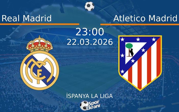 22 Mart 2026 Real Madrid vs Atletico Madrid maçı Hangi Kanalda Saat Kaçta Yayınlanacak?