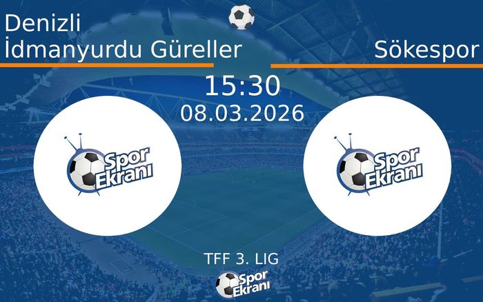 08 Mart 2026 Denizli İdmanyurdu Güreller vs Sökespor maçı Hangi Kanalda Saat Kaçta Yayınlanacak?