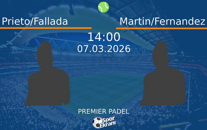 07 Mart 2026 Prieto/Fallada vs Martin/Fernandez maçı Hangi Kanalda Saat Kaçta Yayınlanacak? 07 Mart 2026 Prieto/Fallada vs Martin/Fernandez maçı Hangi Kanalda Saat Kaçta Yayınlanacak?