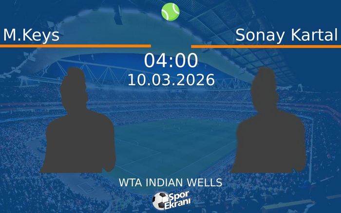 10 Mart 2026 M.Keys vs Sonay Kartal maçı Hangi Kanalda Saat Kaçta Yayınlanacak?