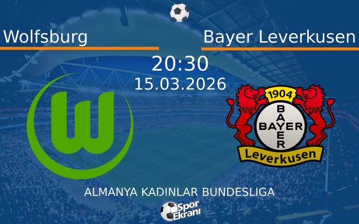 15 Mart 2026 Wolfsburg vs Bayer Leverkusen maçı Hangi Kanalda Saat Kaçta Yayınlanacak?