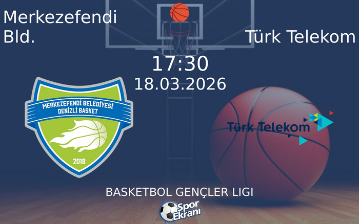 18 Mart 2026 Merkezefendi Bld. vs Türk Telekom maçı Hangi Kanalda Saat Kaçta Yayınlanacak?