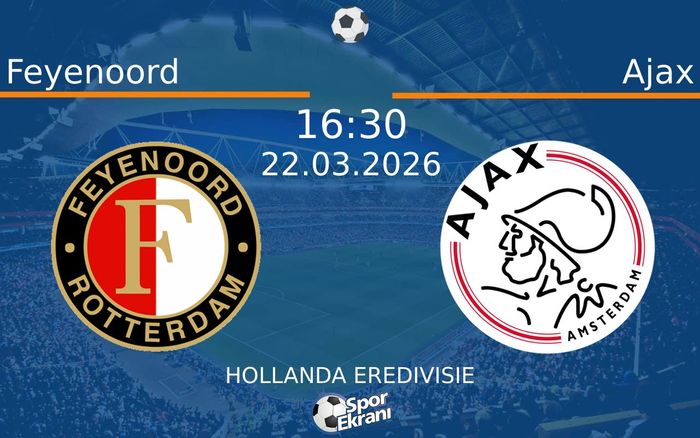 22 Mart 2026 Feyenoord vs Ajax maçı Hangi Kanalda Saat Kaçta Yayınlanacak?