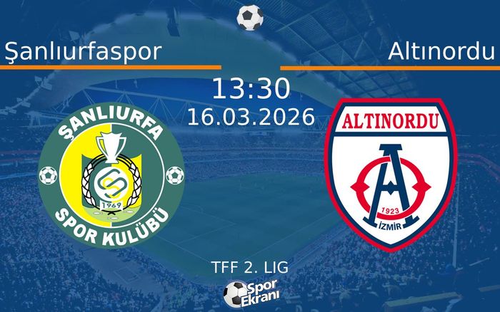 16 Mart 2026 Şanlıurfaspor vs Altınordu maçı Hangi Kanalda Saat Kaçta Yayınlanacak?