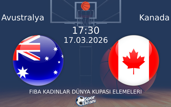 17 Mart 2026 Avustralya vs Kanada maçı Hangi Kanalda Saat Kaçta Yayınlanacak?