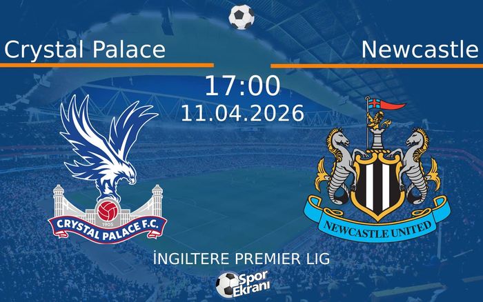 11 Nisan 2026 Crystal Palace vs Newcastle maçı Hangi Kanalda Saat Kaçta Yayınlanacak?