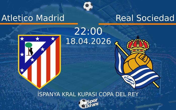 18 Nisan 2026 Atletico Madrid vs Real Sociedad maçı Hangi Kanalda Saat Kaçta Yayınlanacak?