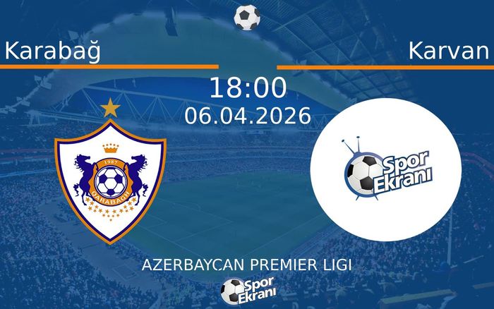 06 Nisan 2026 Karabağ vs Karvan maçı Hangi Kanalda Saat Kaçta Yayınlanacak?