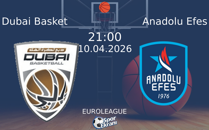 10 Nisan 2026 Dubai Basket vs Anadolu Efes maçı Hangi Kanalda Saat Kaçta Yayınlanacak?
