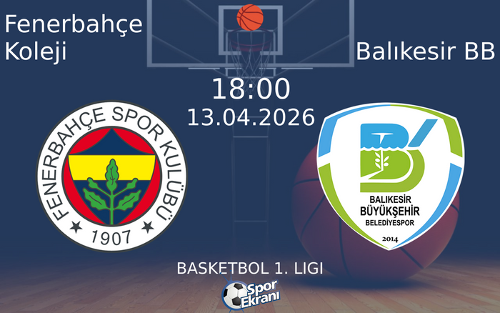 13 Nisan 2026 Fenerbahçe Koleji vs Balıkesir BB maçı Hangi Kanalda Saat Kaçta Yayınlanacak?
