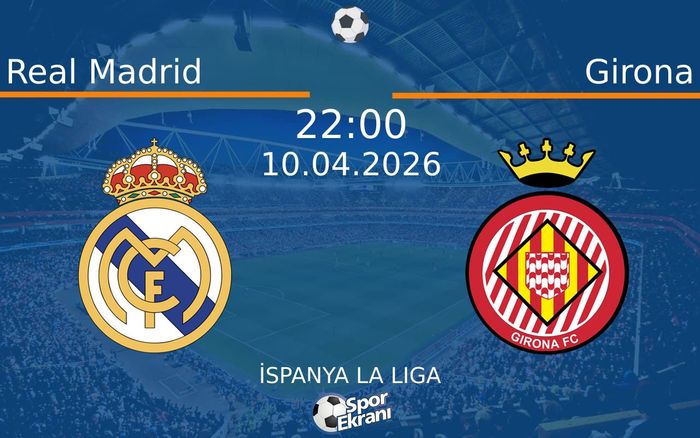 10 Nisan 2026 Real Madrid vs Girona maçı Hangi Kanalda Saat Kaçta Yayınlanacak?