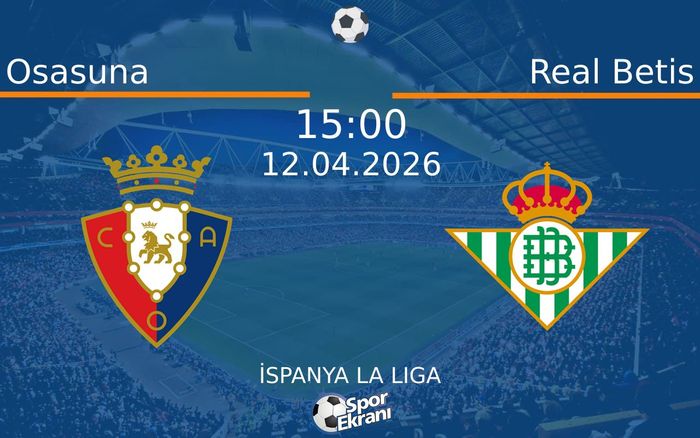 12 Nisan 2026 Osasuna vs Real Betis maçı Hangi Kanalda Saat Kaçta Yayınlanacak? 12 Nisan 2026 Osasuna vs Real Betis maçı Hangi Kanalda Saat Kaçta Yayınlanacak?
